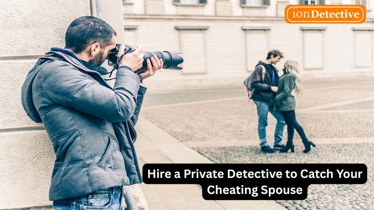Hire a Private Detective to Catch Your Cheating Spouse | Ion Detective